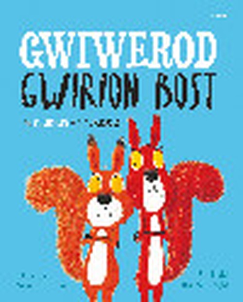 Gwiwerod Gwirion Bost / Squirrels Who Squabbled, The