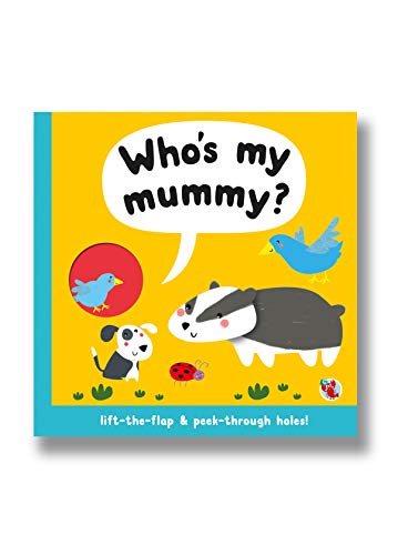 Who's My Mummy? Lift-the-flap & peek-through holes!