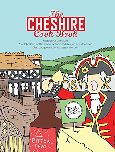 The Cheshire Cook Book: A Celebration of the Amazing Food & Drink on Our Doorstep