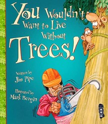 You Wouldn't Want To Live Without Trees!