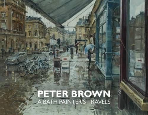 Peter Brown: New Paintings & Drawings of Bath