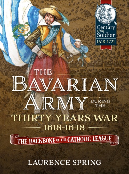 The The Bavarian Army During the Thirty Years War, 1618-1648
