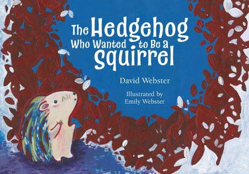 The Hedgehog Who Wanted to Be a Squirrel