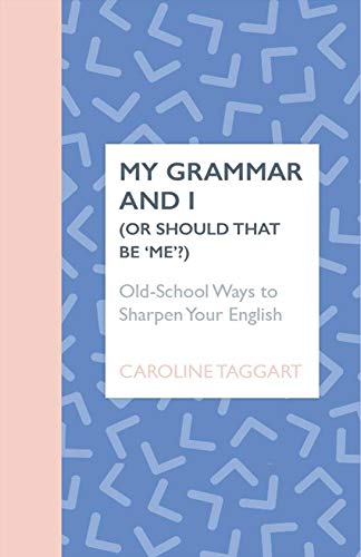 My Grammar & I (Or Should That Be Me?)