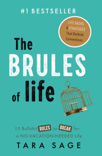 The Brules of Life  Bullsht Rules to Break for a NoVacationNeeded Life