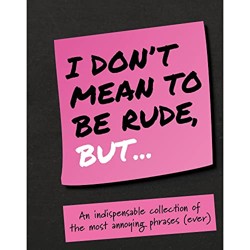 I Don't Mean To Be Rude But