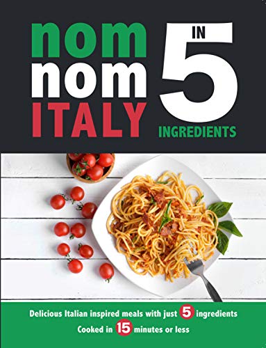 Nom Nom Italy In 5 Ingredients