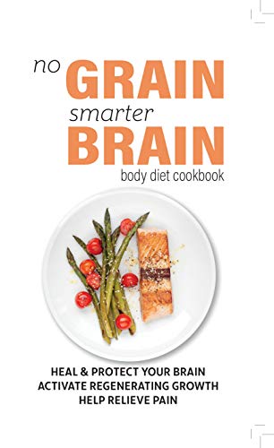 No Grain, Smarter Brain Body Diet Cookbook