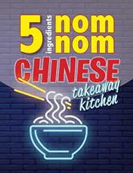 5 Ingredients Nom Nom Chinese Takeaway Kitchen