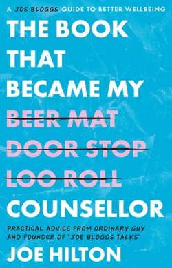 The Book That Became My Counsellor: A Joe Bloggs Guide to Better Wellbeing