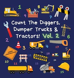 Count The Diggers, Dumper Trucks & Tractors! Volume 2
