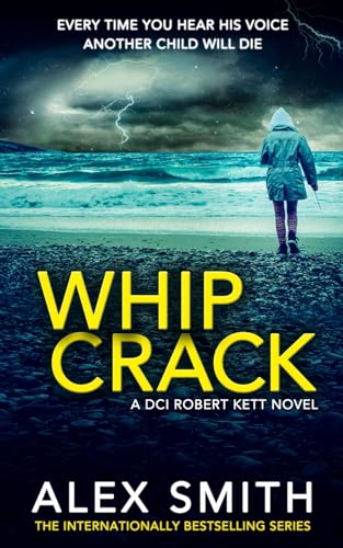 Whip Crack: An Edge Of Your Seat British Crime Thriller (DCI Kett Crime Thrillers)