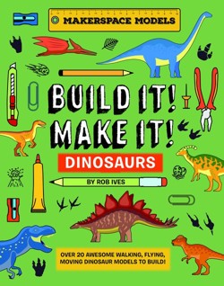 BUILD IT! MAKE IT! DINOSAURS