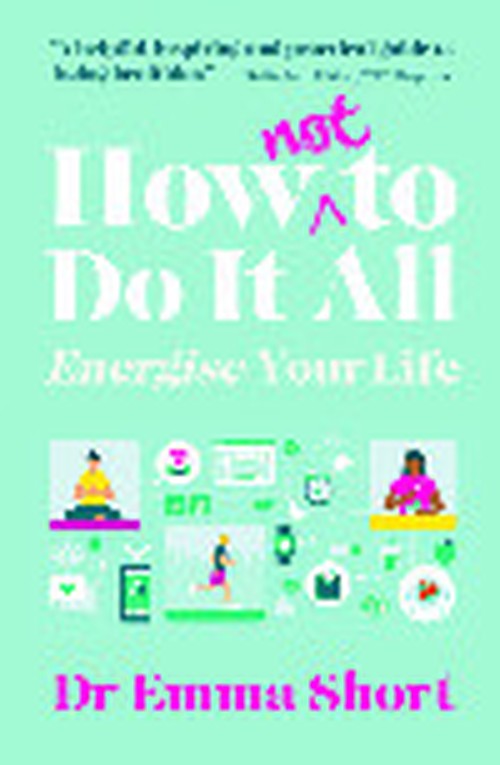 How (Not) to Do It All: Energise Your Life