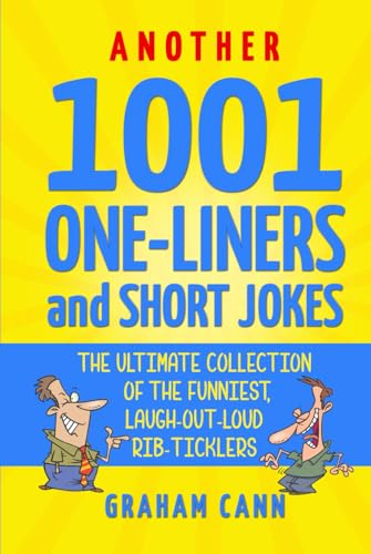 Another 1001 One-Liners and Short Jokes: The Ultimate Collection of the Funniest, Laugh-Out-Loud Rib-Ticklers (1001 Jokes and Puns)