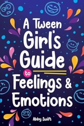 A Tween Girl's Guide to Feelings and Emotions