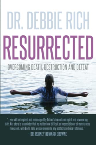 RESURRECTED: OVERCOMING DEATH DESTRUCTION AND DEFEAT