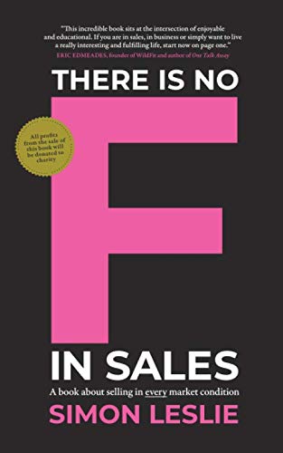 There is no F in Sales: A book about selling in every market condition