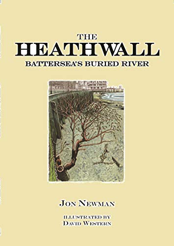 The Heathwall. Battersea's Buried River