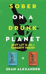 Sober On A Drunk Planet: Quit Lit 2-In-1 Sobriety Series