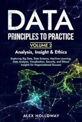 Data: Principles To Practice - Volume 2 'Analysis, Insight & Ethics'