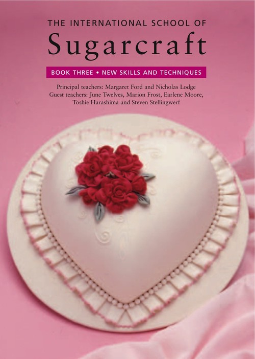 International School of Sugarcraft: Book Three New Skills and Techniques