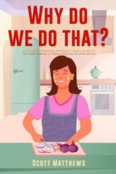 Why Do We Do That? - 101 Random, Interesting, and Wacky Things Humans Do - The Facts, Science, & Trivia of Why We Do What We Do!