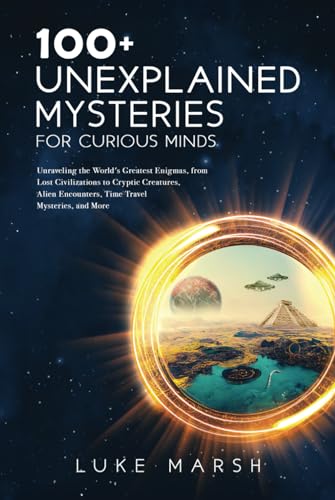 100+ Unexplained Mysteries for Curious Minds