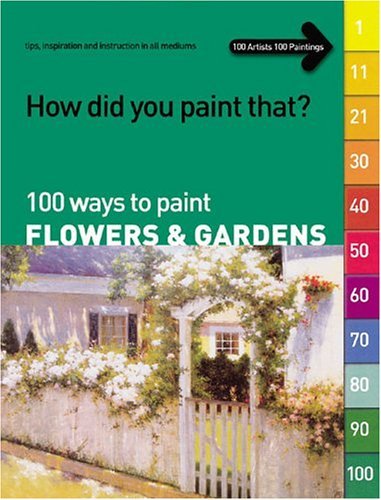 100 Ways to Paint Flowers and Gardens