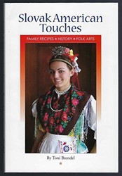 Slovak American Touches: Family Recipes, History, Folk Arts
