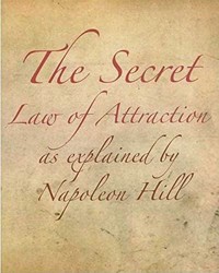 The Secret Law of Attraction as Explained by Napoleon Hill