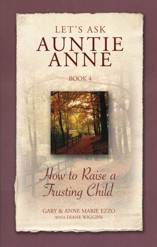 Let's Ask Auntie Anne How to Raise a Trusting Child