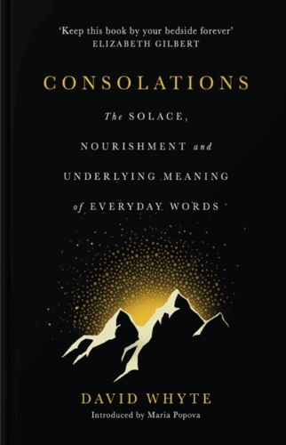Consolations - The Solace, Nourishment and Underlying Meaning of Everyday Words