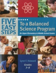 Five Easy Steps to a Balanced Science Program for Upper Elementary & Middle School Grades, Grades 3-8