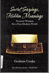 Secret Sayings, Hidden Meanings : Practical Wisdom for a Post-Modern World