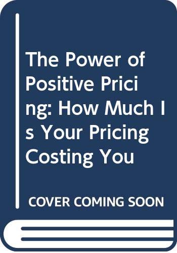 The Power of Positive Pricing: How Much Is Your Pricing Costing You