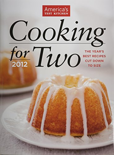 Cooking for Two 2012: The Year's Best Recipes Cut Down to Size (America's Test Kitchen)