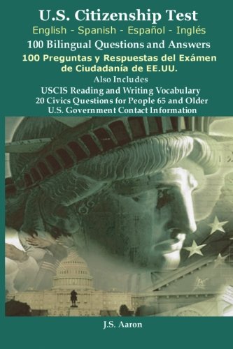 U.S.Citizenship Test (English and Spanish - Espanol y Ingles) 100 Bilingual Questions and Answers 100 Preguntas y Respuestas del Examen de La Ciudadan