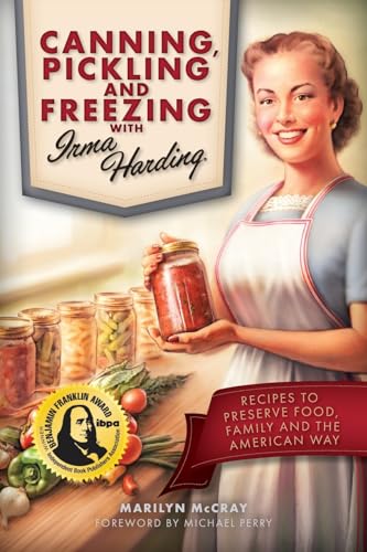 Canning, Pickling, and Freezing with Irma Harding: Recipes to Preserve Food, Family and the American Way