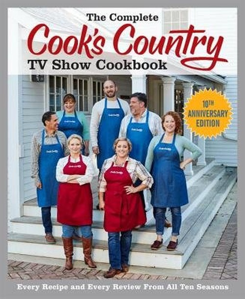 The Complete Cook's Country TV Show Cookbook 10th Anniversary Edition