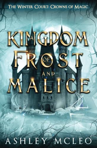 A Kingdom of Frost and Malice, The Winter Court Series, A Crowns of Magic Universe Series