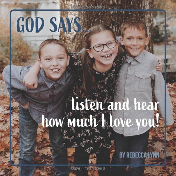 God Says Listen: and hear how much I love you!
