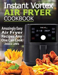 Instant Vortex Air Fryer Cookbook