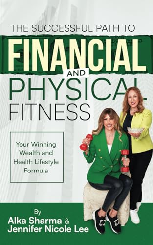 The Successful Path to Financial and Physical Fitness: Your Winning Wealth and Health Comprehensive Lifestyle Formula
