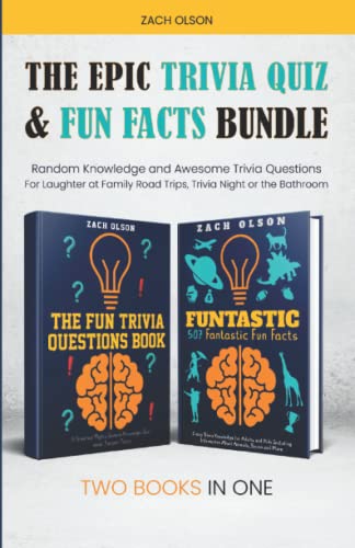 The Epic Trivia Quiz & Fun Facts Bundle: Random Knowledge and Awesome Trivia Questions - For Laughter at Family Road Trips, Trivia Night or the Bathroom (Fun Facts and Amazing Trivia Series)