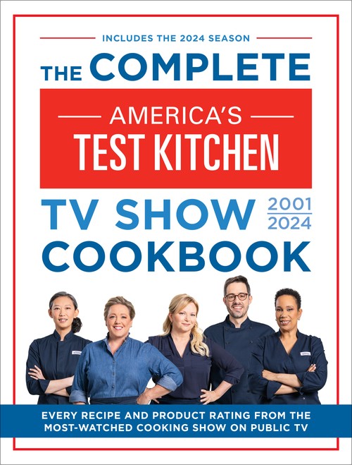 The Complete Americas Test Kitchen TV Show Cookbook 20012024