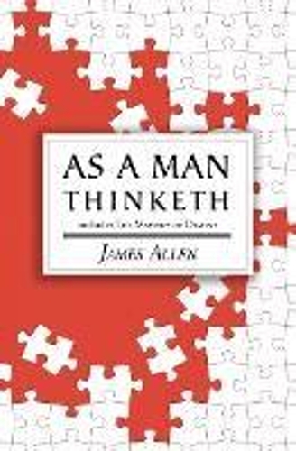 As a Man Thinketh - the Original 1902 Classic (includes the Mastery of