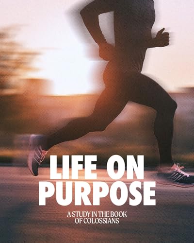 Life on Purpose: A Study in the Book of Colossians (a 7-Week Bible Study Guide for Small Groups and Personal Use with Discussion Questions, Application Prompts, and Removable Memory Verse Cards)