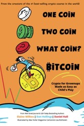 One Coin. Two Coin. What Coin? Bitcoin: Crypto for Grownups Made as Easy as Child's Play