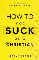 How to Not Suck as a Christian